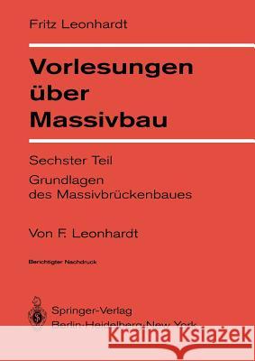 Vorlesungen Über Massivbau: Sechster Teil Grundlagen Des Massivbrückenbaues Leonhardt, F. 9783540090359