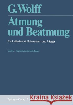 Atmung Und Beatmung: Ein Leitfaden Für Schwestern Und Pfleger Wolff, G. 9783540090625 Springer