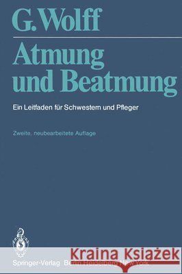 Atmung Und Beatmung: Ein Leitfaden Für Schwestern Und Pfleger Wolff, G. 9783540090625 Springer