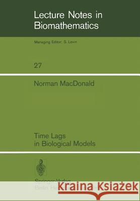 Time Lags in Biological Models N. Macdonald 9783540090922 Springer-Verlag Berlin and Heidelberg GmbH & 
