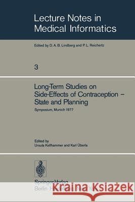 Long-Term Studies on Side-Effects of Contraception -- State and Planning: Symposium of the Study Group 'Side-Effects of Oral Contraceptives -- Pilot P Kellhammer, U. 9783540090939 Springer