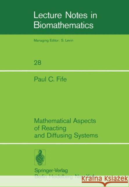 Mathematical Aspects of Reacting and Diffusing Systems P. C. Fife 9783540091172 Not Avail