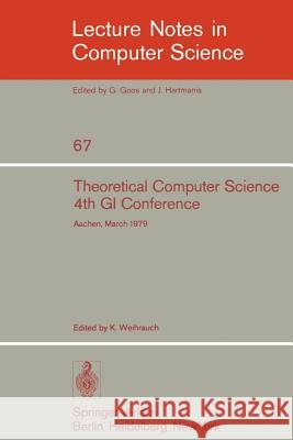 Theoretical Computer Science: 4th GI Conference Aachen, March 26-28, 1979 Weihrauch, K. 9783540091189 Springer