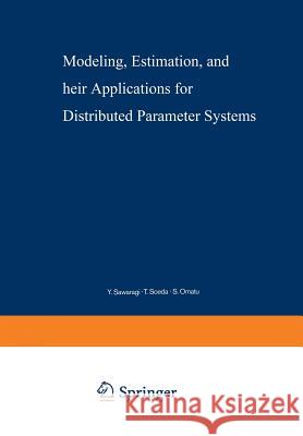 Modeling, Estimation, and Their Applications for Distributed Parameter Systems Y. Sawaragi, T. Soeda, S. Omatu 9783540091424 Springer-Verlag Berlin and Heidelberg GmbH & 