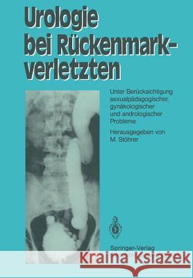 Urologie Bei Rückenmarkverletzten: Unter Berücksichtigung Sexualpädagogischer, Gynäkologischer Und Andrologischer Probleme Stöhrer, M. 9783540091448 Not Avail