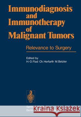 Immunodiagnosis and Immunotherapy of Malignant Tumors: Relevance to Surgery Flad, H. -D 9783540091615 Not Avail