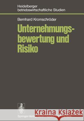 Unternehmungsbewertung und Risiko: Der Einfluß des Risikos auf den subjektiven Wert von Unternehmungsbeteiligungen im Rahmen einer optimalen Investitions- und Finanzierungspolitik des Investors B. Kromschröder 9783540091707 Springer-Verlag Berlin and Heidelberg GmbH & 