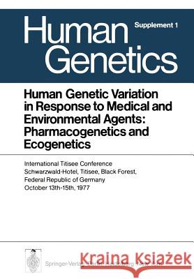 Human Genetic Variation in Response to Medical and Environmental Agents: Pharmacogenetics and Ecogenetics: International Titisee Conference, Schwarzwa Vogel, F. 9783540091752 Springer