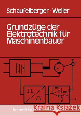 Grundzüge der Elektrotechnik für Maschinenbauer: Grundlagen, Energietechnik, Elektronik, Meßtechnik W. Schaufelberger, J. Weiler 9783540091783 Springer-Verlag Berlin and Heidelberg GmbH & 