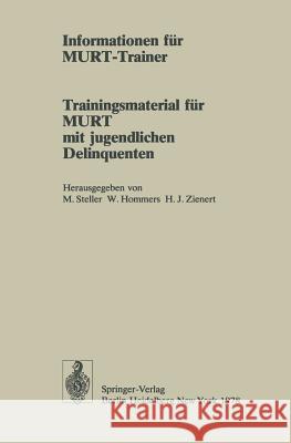 Informationen für MURT-Trainer: Trainingsmaterial für MURT mit jugendlichen Delinquenten Jörg Alisch, Maren Langlotz, Max Steller, Hans J. Zienert, Max Steller, W. Hommers, Hans-Joachim Zienert 9783540091868