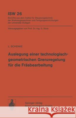 Auslegung Einer Technologischgeometrischen Grenzregelung Für Die Fräsbearbeitung Schenke, L. 9783540092223 Not Avail