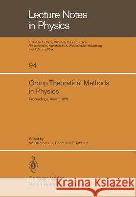 Group Theoretical Methods in Physics: Seventh International Colloquium and Integrative Conference on Group Theory and Mathematical Physics, Held in Austin, Texas, September 11–16, 1978 W. Beiglböck, A. Böhm, E. Takasugi 9783540092384
