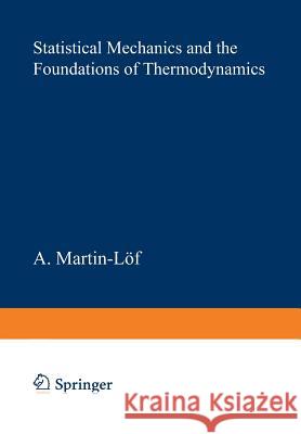 Statistical Mechanics and the Foundations of Thermodynamics A. Martin-Löf 9783540092551 Springer-Verlag Berlin and Heidelberg GmbH & 