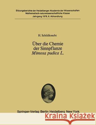 Über Die Chemie Der Sinnpflanze Mimosa Pudica L.: Vorgelegt in Der Sitzung Vom 10. Juni 1978 Schildknecht, H. 9783540092902 Not Avail
