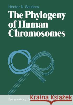 The Phylogeny of Human Chromosomes H. N. Seuanez 9783540093039 Not Avail