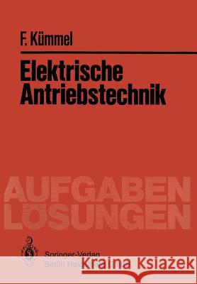 Elektrische Antriebstechnik: Aufgaben Und Lösungen Kümmel, Fritz 9783540093558