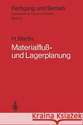 Materialfluß- Und Lagerplanung: Planungstechnische Grundlagen, Materialflußsysteme, Lager- Und Verteilsysteme Martin, H. 9783540093688 Springer