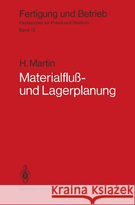 Materialfluß- Und Lagerplanung: Planungstechnische Grundlagen, Materialflußsysteme, Lager- Und Verteilsysteme Martin, H. 9783540093688 Springer