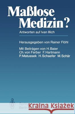 Maßlose Medizin?: Antworten Auf Ivan Illich Flöhl, R. 9783540094036 Springer