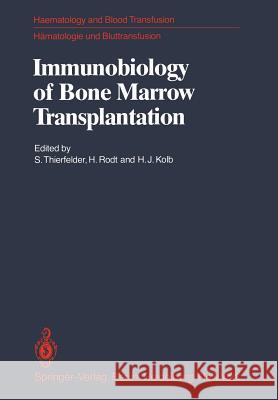 Immunobiology of Bone Marrow Transplantation: International Seminar of the Institut Für Hämatologie, Gsf, Munich Under the Auspices of the European Co Thierfelder, S. 9783540094050