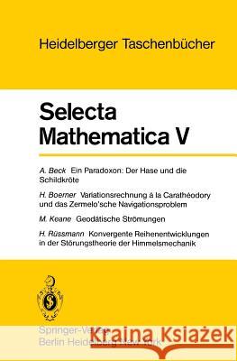 Selecta Mathematica V: Ein Paradoxon, Der Hase Und Die Schildkröte. Variationsrechnung a la Caratheodory Und Das Zermelo'sche Navigationsprob Beck, A. 9783540094074 Not Avail