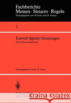 Entwurf digitaler Steuerungen: Ein Kolloquiumsbericht K. H. Fasol 9783540094098