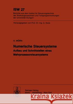 Numerische Steuersysteme: Aufbau und Schnittstellen eines Mehrprozessorsteuersystems H. Wörn 9783540094241 Springer-Verlag Berlin and Heidelberg GmbH & 