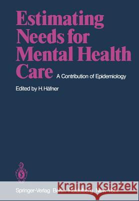 Estimating Needs for Mental Health Care: A Contribution of Epidemiology Häfner, Heinz 9783540094258