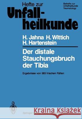 Der Distale Stauchungsbruch Der Tibia: Ergebnisse Von 583 Frischen Fällen Jahna, H. 9783540094357 Springer