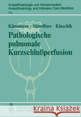 Pathologische Pulmonale Kurzschlußperfusion: Theoretische, Klinische Und Tierexperimentelle Untersuchungen Zur Variabilität Kämmerer, H. 9783540094982 Springer