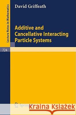 Additive and Cancellative Interacting Particle Systems D. Griffeath David Griffeath 9783540095088 Springer