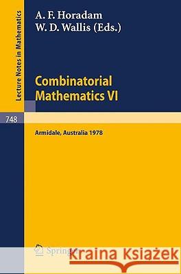 Combinatorial Mathematics VI: Proceedings of the Sixth Australian Conference on Combinatorial Mathematics. Armidale, Australia, August 1978 A. F. Horadam, W. D. Wallis 9783540095552 Springer-Verlag Berlin and Heidelberg GmbH & 