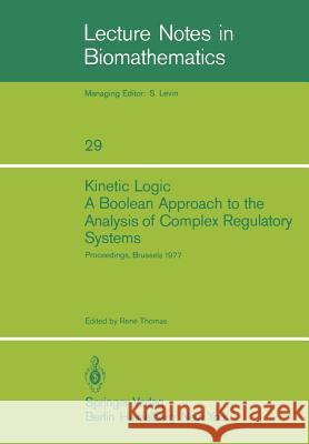 Kinetic Logic: A Boolean Approach to the Analysis of Complex Regulatory Systems: Proceedings of the Embo Course 