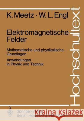 Elektromagnetische Felder: Mathematische Und Physikalische Grundlagen / Anwendungen in Physik Und Technik Meetz, K. 9783540095972 Not Avail