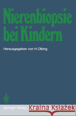 Nierenbiopsie Bei Kindern: Stellungnahme Der Arbeitsgemeinschaft Für Pädiatrische Nephrologie Olbing, H. 9783540096511 Not Avail