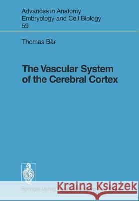 The Vascular System of the Cerebral Cortex Thomas Bar 9783540096528 Not Avail