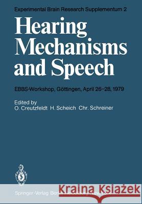 Hearing Mechanisms and Speech: Ebbs-Workshop, Göttingen, April 26-28, 1979 Creutzfeldt, O. 9783540096559 Springer
