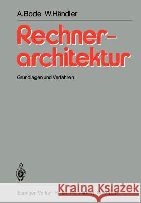 Rechnerarchitektur: Grundlagen Und Verfahren Bode, Arndt 9783540096566