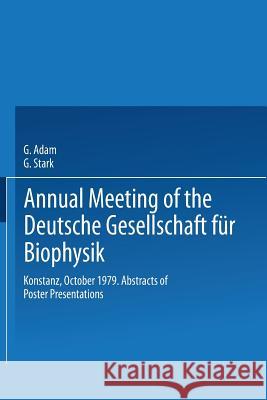 Annual Meeting of the Deutsche Gesellschaft Für Biophysik: Konstanz, October 1979. Abstracts of Poster Presentations Adam, G. 9783540096849 Springer