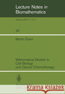 Mathematical Models in Cell Biology and Cancer Chemotherapy M. Eisen 9783540097099 Springer