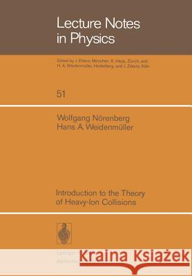 Introduction to the Theory of Heavy-Ion Collisions W. Nörenberg, H.A. Weidemüller 9783540097532 Springer-Verlag Berlin and Heidelberg GmbH & 