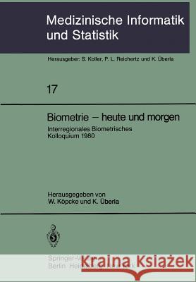 Biometrie -- Heute Und Morgen: Interregionales Biometrisches Kolloquium 1980 Der Deutschen Region Und Region Österreich -- Schweiz Der Internationale Köpcke, W. 9783540097617 Springer
