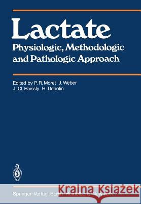 Lactate: Physiologic, Methodologic and Pathologic Approach P.R. Moret, J. Weber, J.-C. Haissly, H. Denolin 9783540098294 Springer-Verlag Berlin and Heidelberg GmbH & 