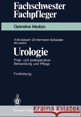 Urologie: Prae- Und Postoperative Behandlung Und Pflege Asbach, H. W. 9783540098355 Springer