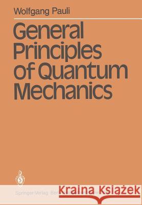 General Principles of Quantum Mechanics Wolfgang Pauli P. Achuthan K. Venkatesan 9783540098423 Springer