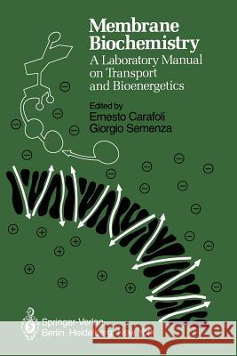 Membrane Biochemistry: A Laboratory Manual on Transport and Bioenergetics Carafoli, E. 9783540098447 Springer