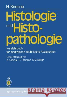 Histologie und Histopathologie: Kurzlehrbuch für medizinisch-technische Assistenten H. Knoche, K. Addicks, H. Themann, K.-H. Müller 9783540098577 Springer-Verlag Berlin and Heidelberg GmbH & 