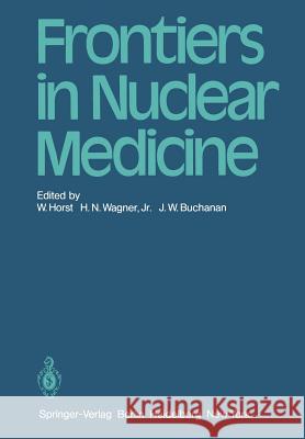 Frontiers in Nuclear Medicine W. Horst, H. N. Wagner, J. Buchanan 9783540098959 Springer-Verlag Berlin and Heidelberg GmbH & 