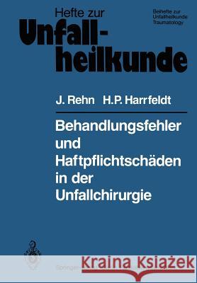 Behandlungsfehler Und Haftpflichtschäden in Der Unfallchirurgie Rehn, J. 9783540098966 Springer
