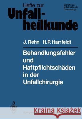 Behandlungsfehler Und Haftpflichtschäden in Der Unfallchirurgie Rehn, J. 9783540098966